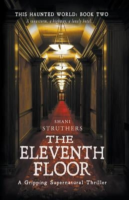 This Haunted World Book Two: The Eleventh Floor by Struthers, Shani