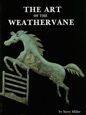The Art of the Weathervane by Miller, Steve