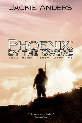 Phoenix: By the Sword by Anders, Jackie