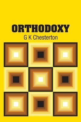 Orthodoxy by Chesterton, G. K.