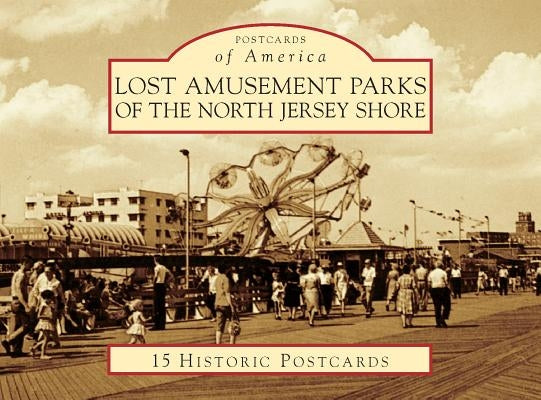 Lost Amusement Parks of the North Jersey Shore by Geffken, Rick