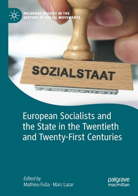 European Socialists and the State in the Twentieth and Twenty-First Centuries by Fulla, Mathieu