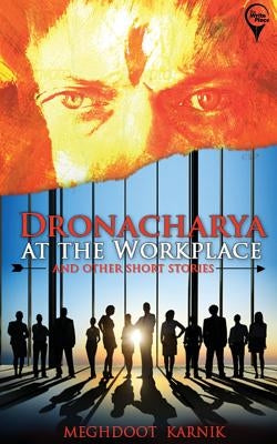 DRONACHARYA At The Workplace And Other Short Stories by Karnik, Meghdoot