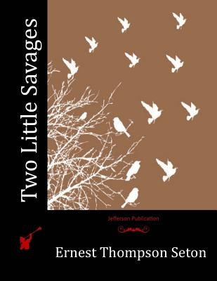 Two Little Savages by Seton, Ernest Thompson