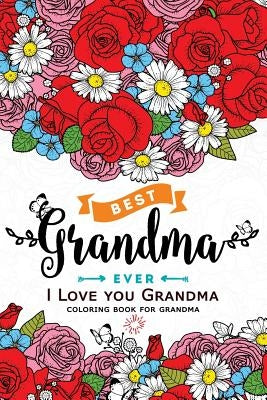 I love you Grandma Coloring Book: (Perfectly Portable Pages)(On-The-Go! Coloring Book) by Adult Coloring Books Flowers