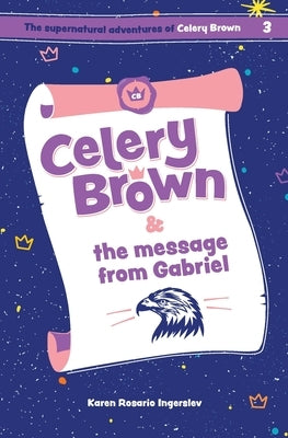 Celery Brown and the message from Gabriel by Ingerslev, Karen Rosario