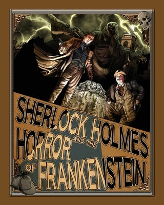 Sherlock Holmes and the Horror of Frankenstein by Kuhns, Luke