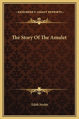 The Story of the Amulet by Nesbit, Edith