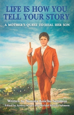 Life Is How You Tell Your Story: A Mother's Quest to Heal Her Son by Salomon, Yamina