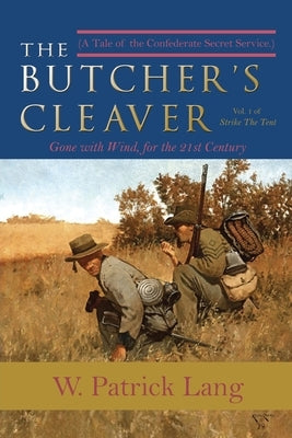 The Butcher's Cleaver: A Tale of the Confederate Secret Services by Lang, W. Patrick