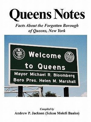 Queens Notes: Facts about the Forgotten Borough of Queens, New York by Jackson, Andrew P.