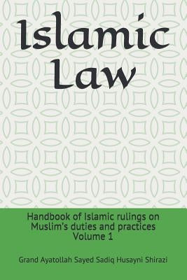 Islamic Law: Handbook of Islamic Rulings on Muslim's Duties and Practices by Husayni Shirazi, Grand Ayatollah Sayed S