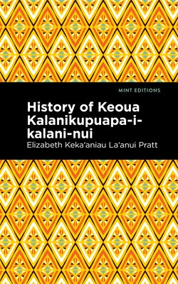 History of Keoua Kalanikupuapa-I-Kalani-Nui: Father of Hawaiian Kings by Pratt Elizabeth Kekaʻaniau La'anui