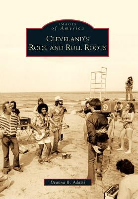 Cleveland's Rock and Roll Roots by Adams, Deanna R.