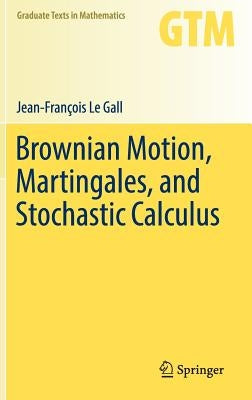 Brownian Motion, Martingales, and Stochastic Calculus by Le Gall, Jean-François