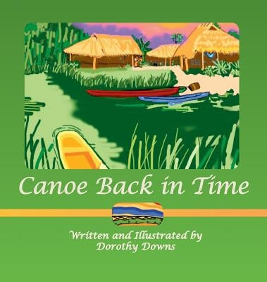 Canoe Back in Time by Downs, Dorothy