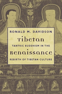 Tibetan Renaissance: Tantric Buddhism in the Rebirth of Tibetan Culture by Davidson, Ronald