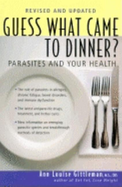Guess What Came to Dinner?: Parasites and Your Health by Gittleman, Ann Louise