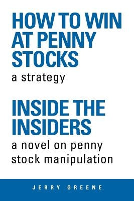 How to Win at Penny Stocks: Inside the Insiders by Greene, Jerry