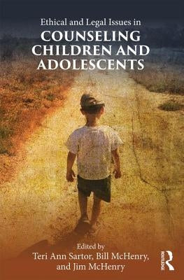 Ethical and Legal Issues in Counseling Children and Adolescents by Sartor, Teri Ann