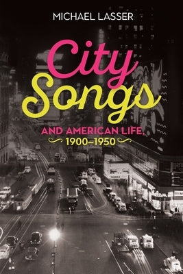 City Songs and American Life, 1900-1950 by Lasser, Michael