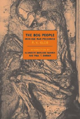 The Bog People: Iron Age Man Preserved by Glob, P. V.