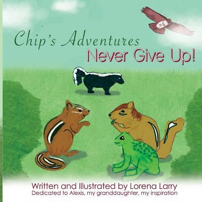 Chip's Adventures Never Give Up! by Larry, Lorena