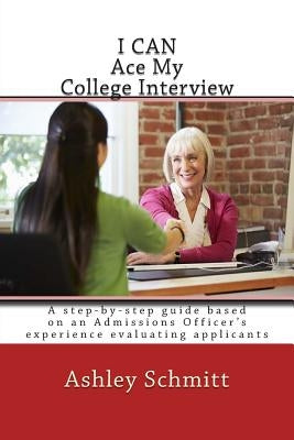 I Can Ace My College Interview by Schmitt, Ashley