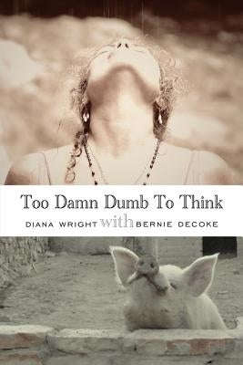 Too Damn Dumb to Think by Wright, Diana