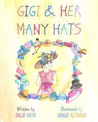 GiGi & Her Many Hats: Children need to understand the battle of cancer, for it happens to parents, grandparents, teachers & even friends. Th by Altheus, Grace