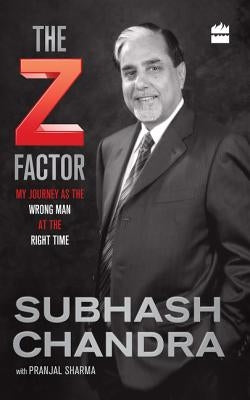 The Z Factor: My Journey as the Wrong Man at the Right Time by Chandra, Subhash