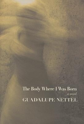 The Body Where I Was Born by Nettel, Guadalupe