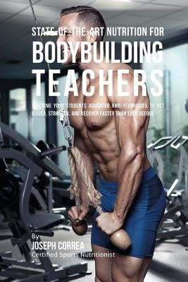 State-Of-The-Art Nutrition for Bodybuilding Teachers: Teaching Your Students Advanced RMR Techniques to Get Bigger, Stronger, and Recover Faster Than by Correa (Certified Sports Nutritionist)