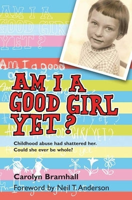 Am I a Good Girl Yet? by Bramhall, Carolyn