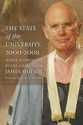 The State of the University, 2000-2008: Major Addresses by Unc Chancellor James Moeser by Moeser, James
