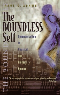 The Boundless Self: Communication in Physical and Virtual Spaces by Adams, Paul