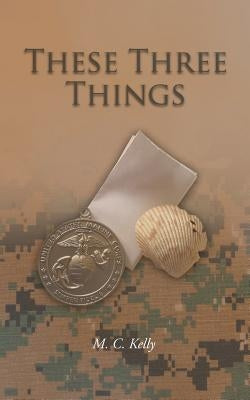 These Three Things by Kelly, M. C.