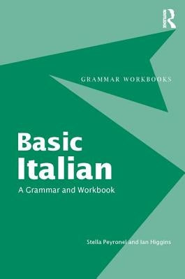 Basic Italian: A Grammar and Workbook by Peyronnel, Stella