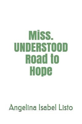 Miss. Understood Road to Hope by Listo, Angelina Isabel