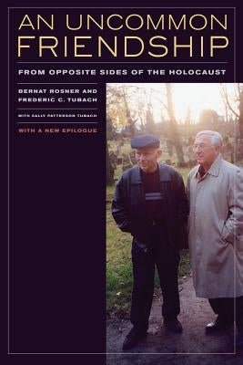 An Uncommon Friendship: From Opposite Sides of the Holocaust by Rosner, Bernat