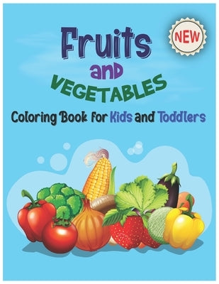 Fruits and Vegetables Coloring Book for Kids & Toddlers: Perfect Preschool Fruits And Vegetables Coloring Book-My First Book Of Coloring Fruits Like A by Publishing House, Garfield Smith