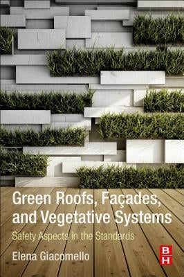 Green Roofs, Facades, and Vegetative Systems: Safety Aspects in the Standards by Giacomello, Elena