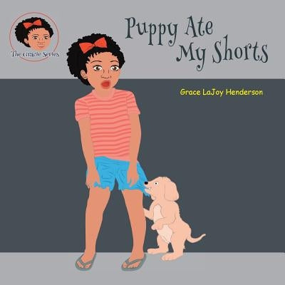 Puppy Ate My Shorts by Henderson, Grace LaJoy