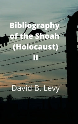 Bibliography of the Shoah (Holocaust) II by Levy, David B.
