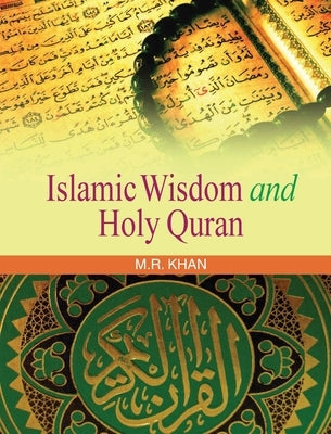 Islamic Wisdom and Holy Quran by Khan, M. R.