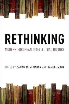 Rethinking Modern European Intellectual History by McMahon, Darrin M.