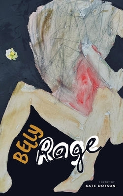 Belly Rage by Dotson, Kate