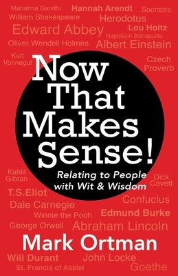 Now That Makes Sense!: Relating to People With Wit & Wisdom by Ortman, Mark
