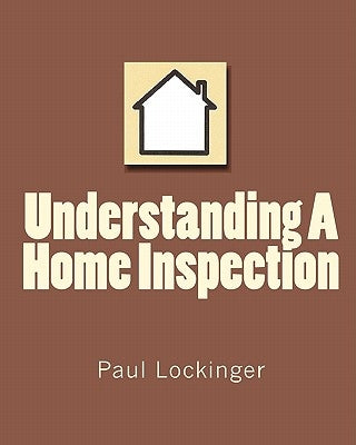 Understanding a Home Inspection by Lockinger, Paul