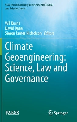 Climate Geoengineering: Science, Law and Governance by Burns, Wil